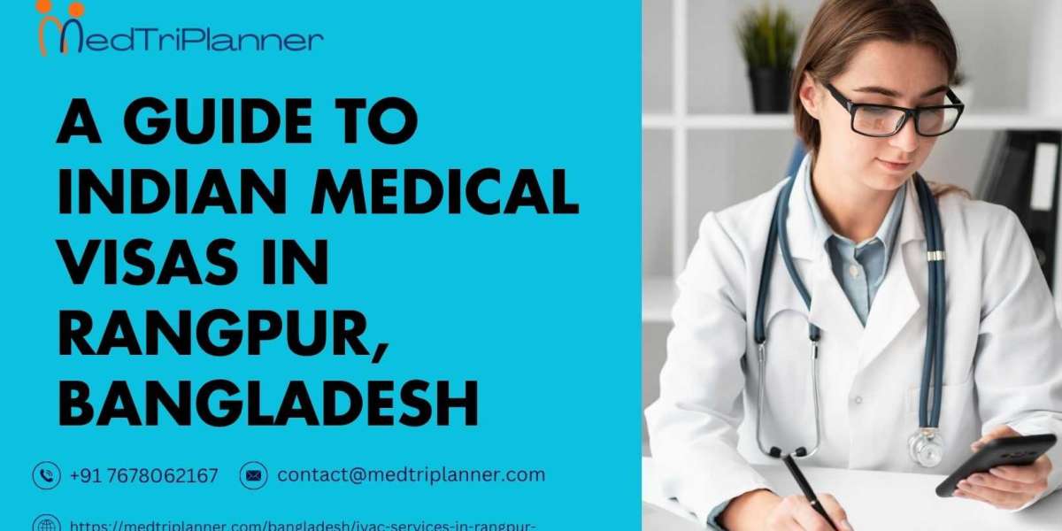 A Guide to Indian Medical Visas in Rangpur, Bangladesh