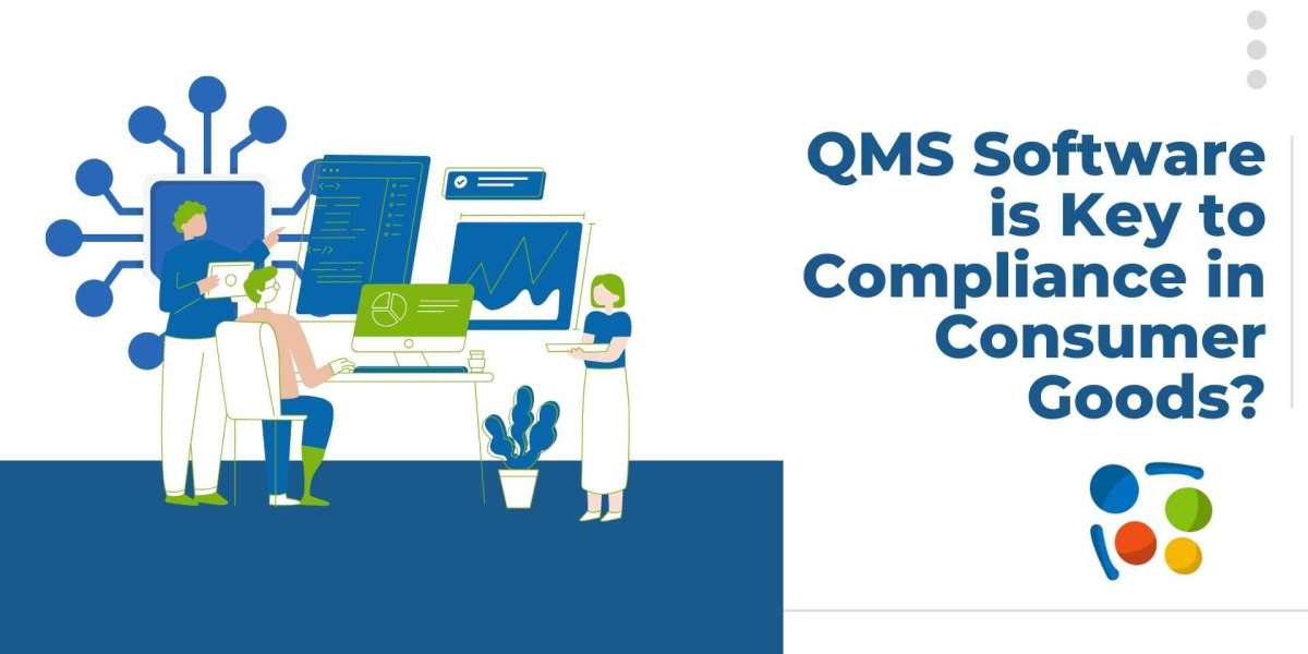 Why QMS Software is Key to Compliance in Consumer Goods?