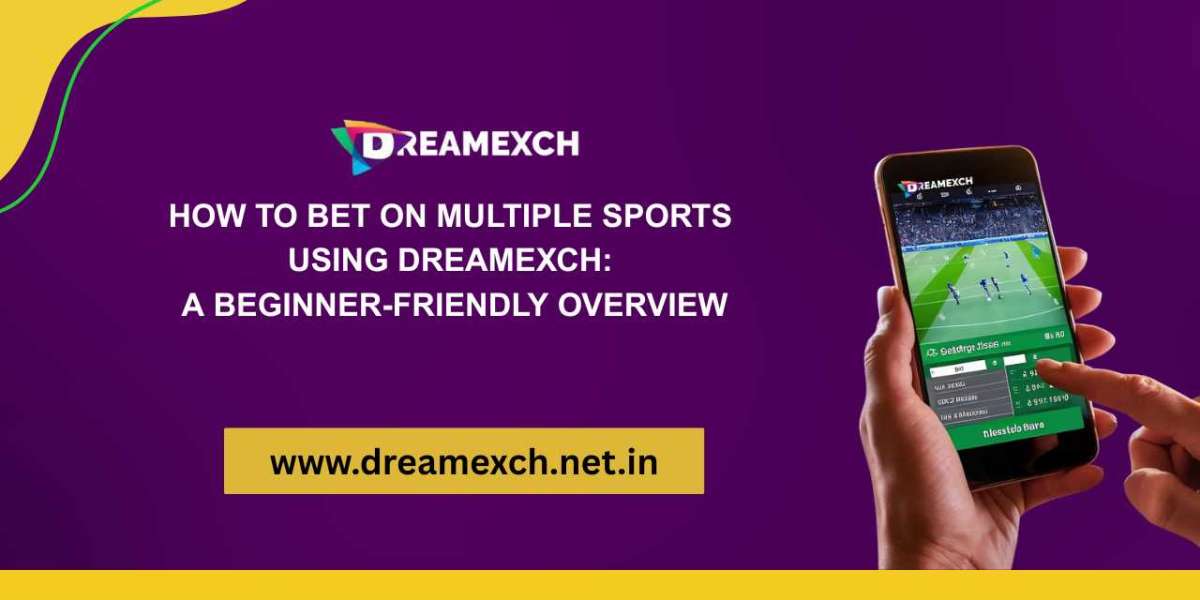 How to Bet on Multiple Sports Using Dreamexch: A Beginner-Friendly Overview
