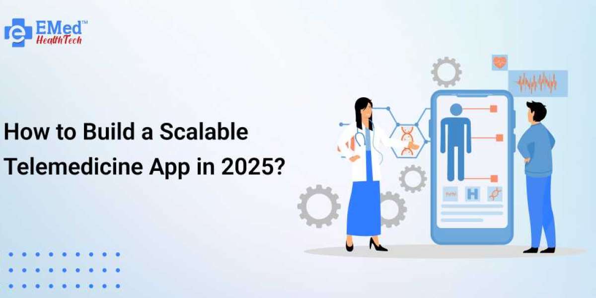 How to Build a Scalable Telemedicine App in 2025?
