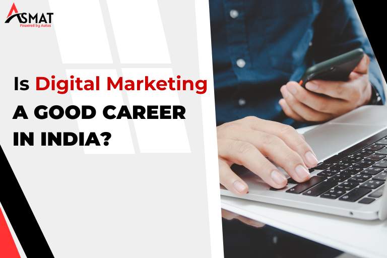 Is Digital Marketing a Good Career in India in 2025? | ASMAT