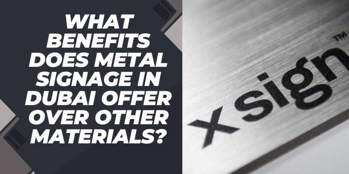 What Benefits Does Metal Signage in Dubai Offer Over Other Materials?