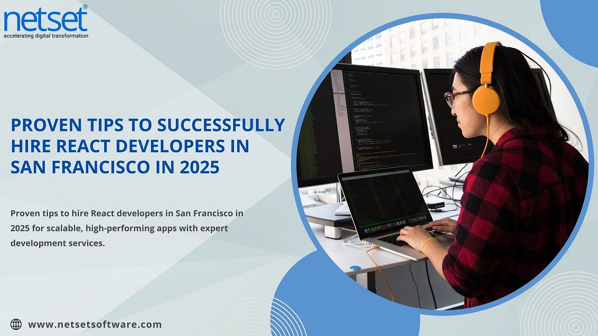 Proven Tips to Successfully Hire React Developers in San Francisco in 2025 | by NetSet Software | Sep, 2025 | Medium
