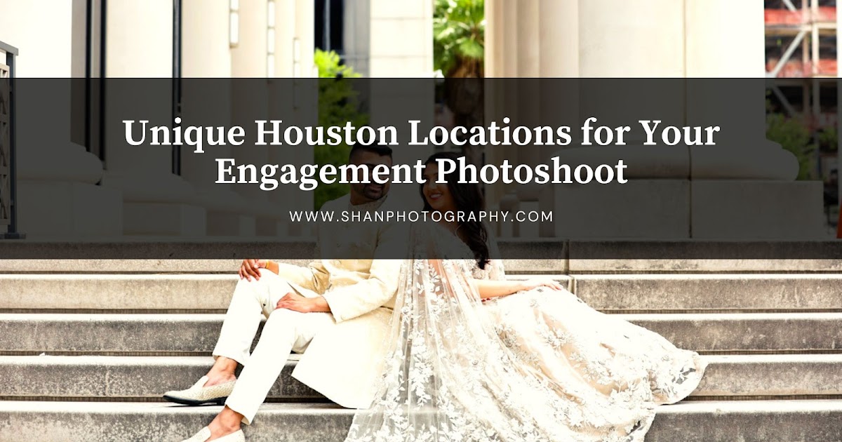 Unique Houston Locations for Your Engagement Photoshoot