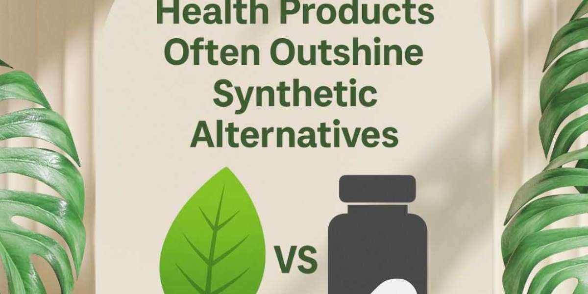 Why Natural Health Products Often Outshine Synthetic Alternatives