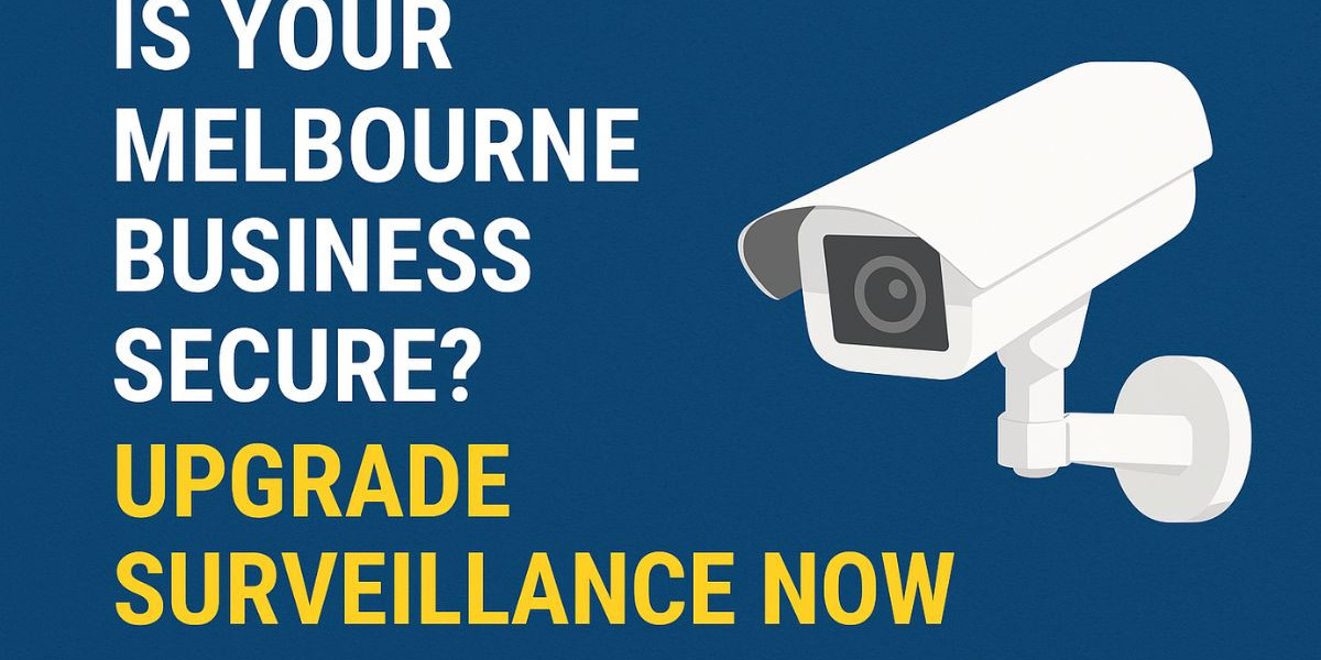 Is Your Melbourne Business Secure? Upgrade Surveillance Now