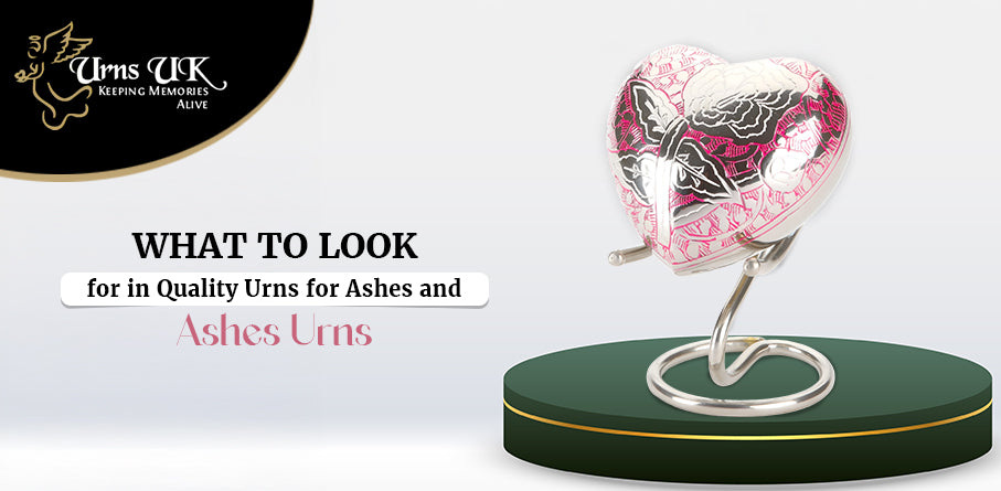 What to Look for in Quality Urns for Ashes and Ashes Urns