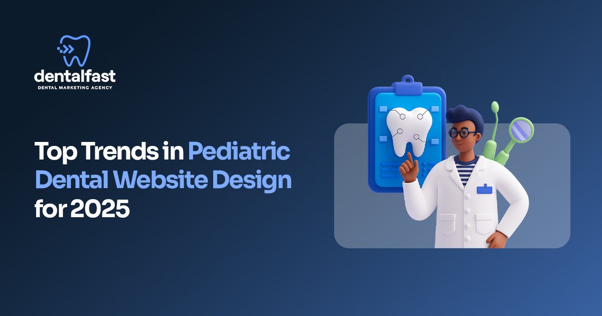 Top Trends in Pediatric Dental Website Design for 2025